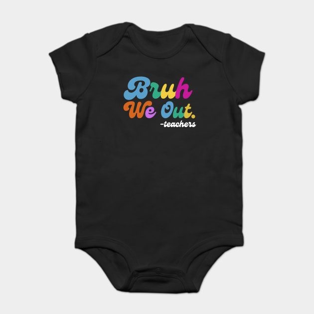Bruh We Out End of School Baby Bodysuit by The WYLD Tribe